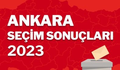 Ankara Seçim Sonuçları, 14 Mayıs 2023 Cumhurbaşkanlığı – Milletvekili Seçimleri
