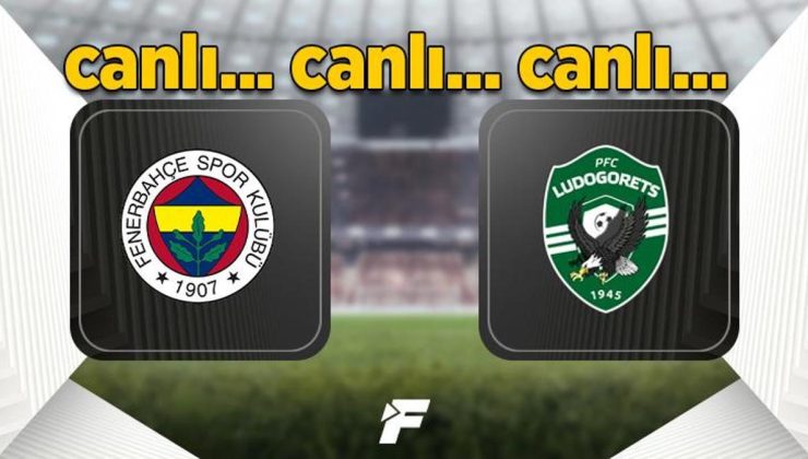 Fenerbahçe-Ludogorets canlı izle (FB Ludogorets canlı maç izle) Fenerbahçe-Ludogorets canlı skor ve şifresiz yayın