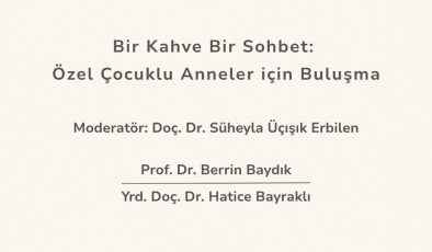 Özel çocuklu anneler için “Bir Sohbet Bir Kahve” etkinliği düzenleniyor