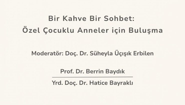 Özel çocuklu anneler için “Bir Sohbet Bir Kahve” etkinliği düzenleniyor