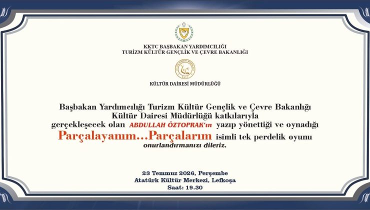 Öztoprak’ın, “Parçalayanım…Parçalarım” adlı oyunu 23 Temmuz’da Lefkoşa AKM’de sahnelenecek