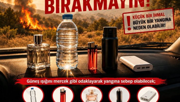Polis uyardı: “Şişe, çakmak, parfüm gibi yangın riski taşıyan maddeleri güneşte bırakmayın”