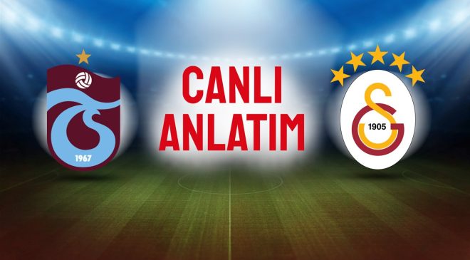 Trabzonspor ile Galatasaray karşılaşıyor