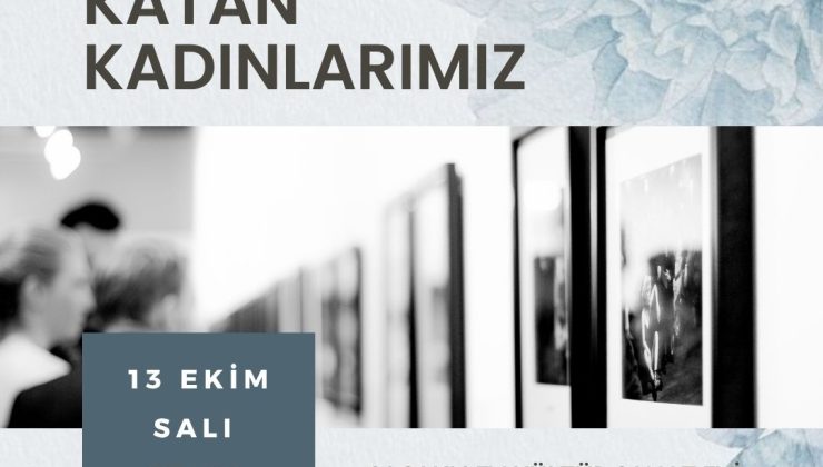 “Hayatımıza Değer Katan Kadınlarımız – 41 Kadın-41 Hayat Sergisi” yarın açılıyor